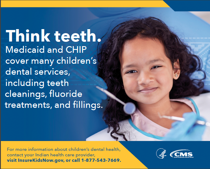 Think teeth. Medicaid and CHIP cover many children’s dental services, including teeth cleanings, fluoride treatments, and fillings.