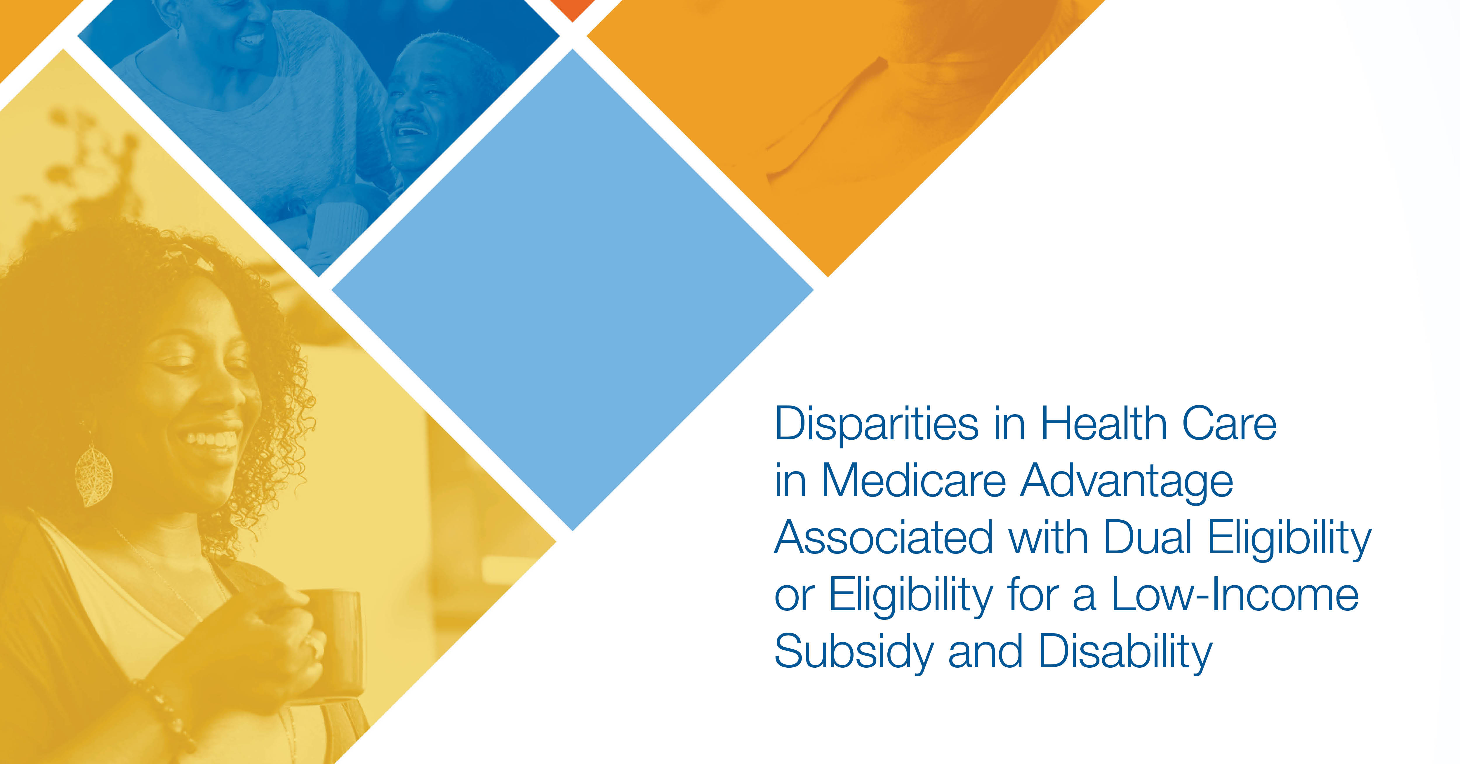 Graphic that reads "disparities in health care in medicare advantage associated with dual eligibility or eligibility for a low-income subsidy and disability"