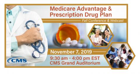 Medicare Advantage and Prescription Drug Plan.  Fall Conference November 9th 2019 at 9:30am-4:00pm EST.  CMS Grand Auditorium